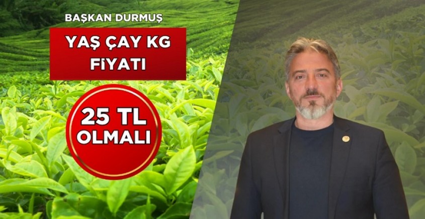 BÜYÜK BİRLİK PARTİSİ ÇAYELİ İLÇE BAŞKANI MUSTAFA DURMUŞ YAŞ ÇAY FİYATI 25 TL OLMALI DEDİ